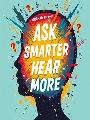 cover image of Ask Smarter, Hear More